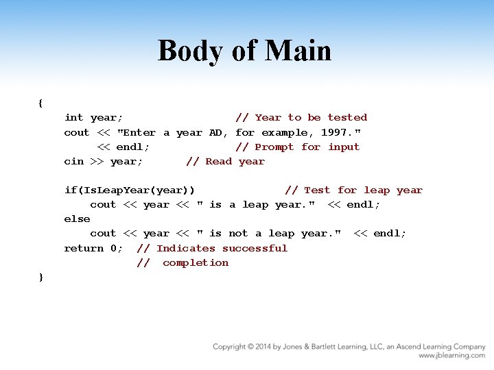Body of Main { int year; // Year to be tested cout << "Enter