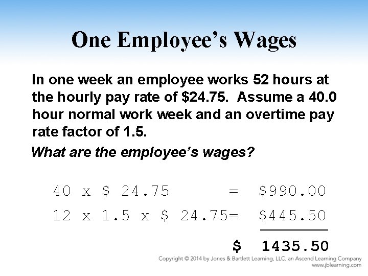 One Employee’s Wages In one week an employee works 52 hours at the hourly