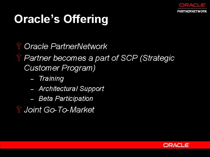 Oracle’s Offering Ÿ Oracle Partner. Network Ÿ Partner becomes a part of SCP (Strategic