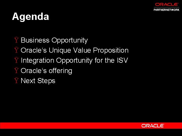 Agenda Ÿ Business Opportunity Ÿ Oracle‘s Unique Value Proposition Ÿ Integration Opportunity for the