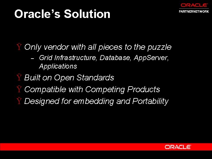 Oracle’s Solution Ÿ Only vendor with all pieces to the puzzle – Grid Infrastructure,
