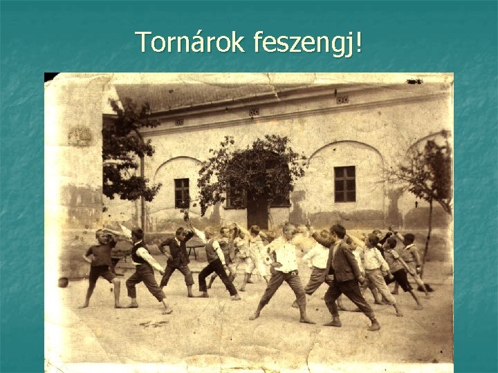 Tornárok feszengj! 