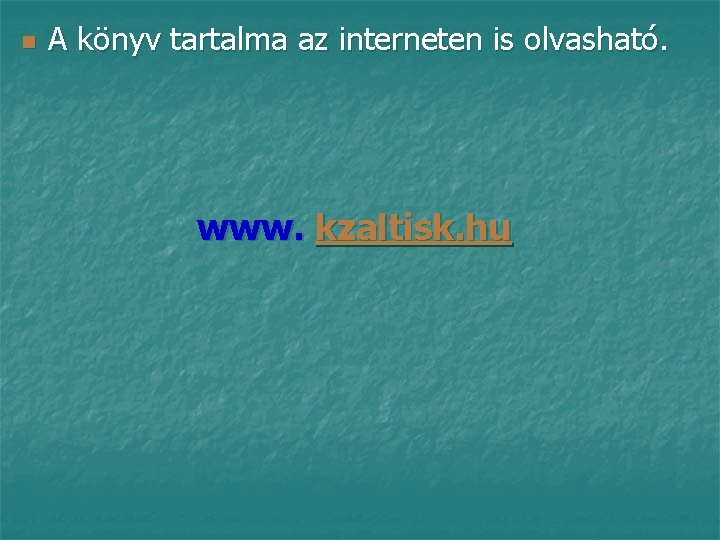 n A könyv tartalma az interneten is olvasható. www. kzaltisk. hu 