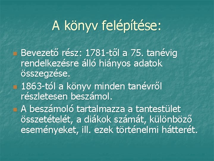 A könyv felépítése: n n n Bevezető rész: 1781 -től a 75. tanévig rendelkezésre