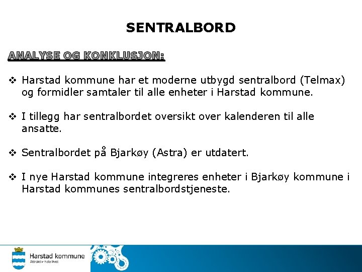 SENTRALBORD ANALYSE OG KONKLUSJON: v Harstad kommune har et moderne utbygd sentralbord (Telmax) og