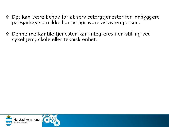 v Det kan være behov for at servicetorgtjenester for innbyggere på Bjarkøy som ikke