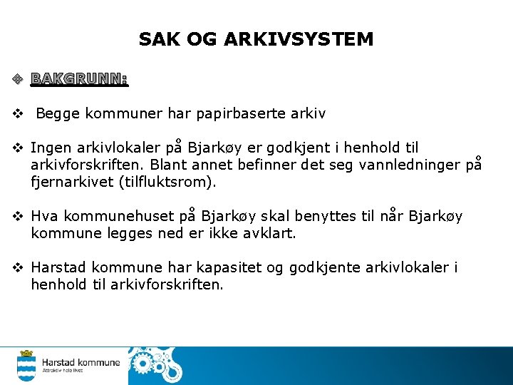 SAK OG ARKIVSYSTEM v BAKGRUNN: v Begge kommuner har papirbaserte arkiv v Ingen arkivlokaler