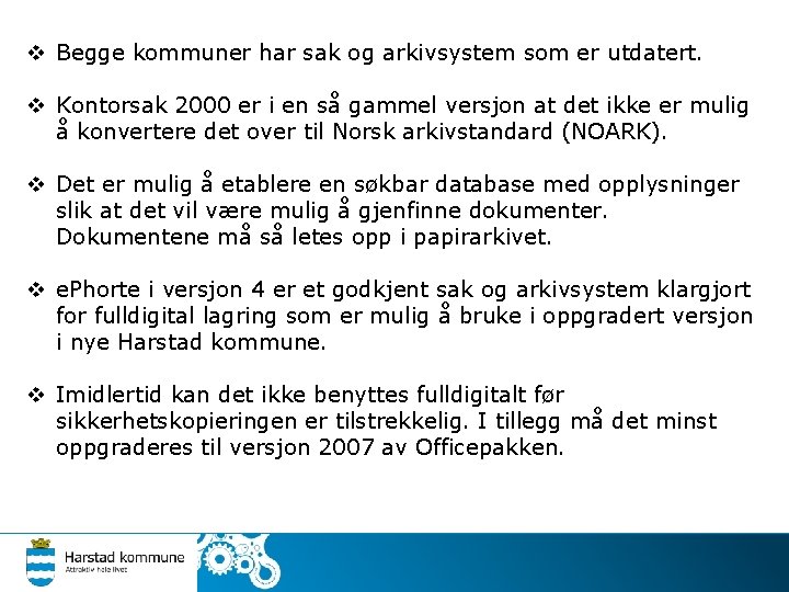 v Begge kommuner har sak og arkivsystem som er utdatert. v Kontorsak 2000 er