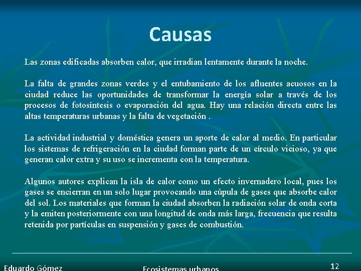 Causas Las zonas edificadas absorben calor, que irradian lentamente durante la noche. La falta