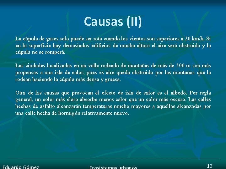 Causas (II) La cúpula de gases solo puede ser rota cuando los vientos son