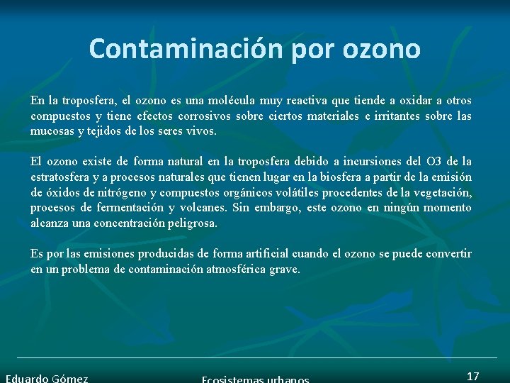 Contaminación por ozono En la troposfera, el ozono es una molécula muy reactiva que