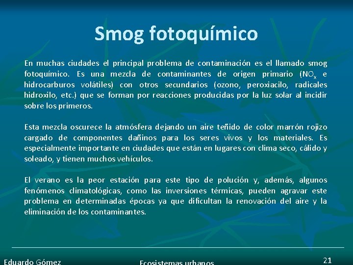Smog fotoquímico En muchas ciudades el principal problema de contaminación es el llamado smog