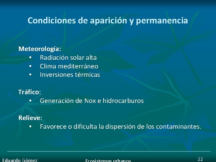 Condiciones de aparición y permanencia Meteorología: • Radiación solar alta • Clima mediterráneo •