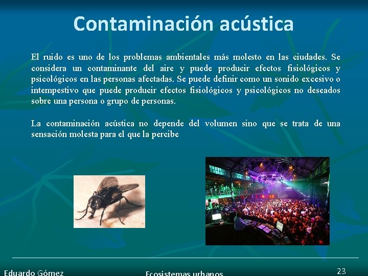 Contaminación acústica El ruido es uno de los problemas ambientales más molesto en las