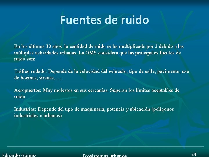 Fuentes de ruido En los últimos 30 años la cantidad de ruido se ha