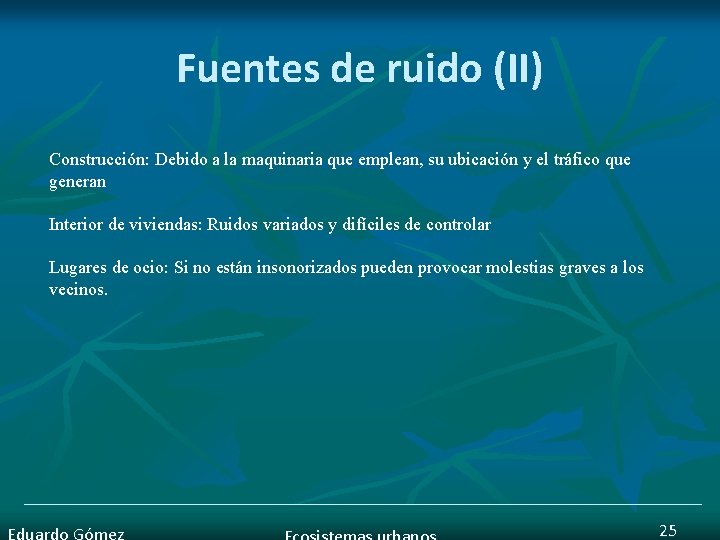 Fuentes de ruido (II) Construcción: Debido a la maquinaria que emplean, su ubicación y