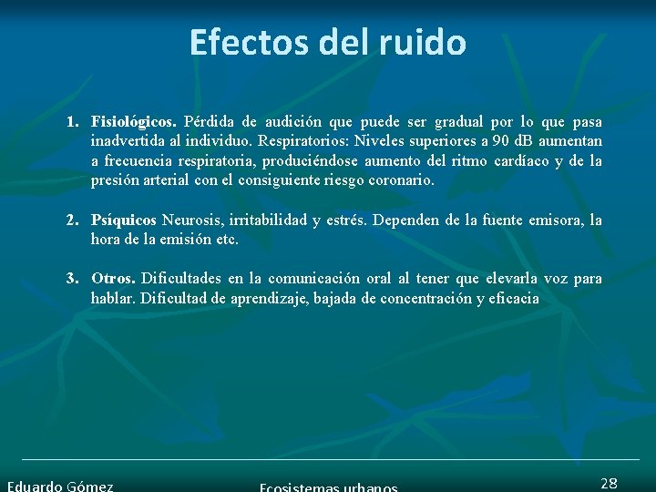 Efectos del ruido 1. Fisiológicos. Pérdida de audición que puede ser gradual por lo