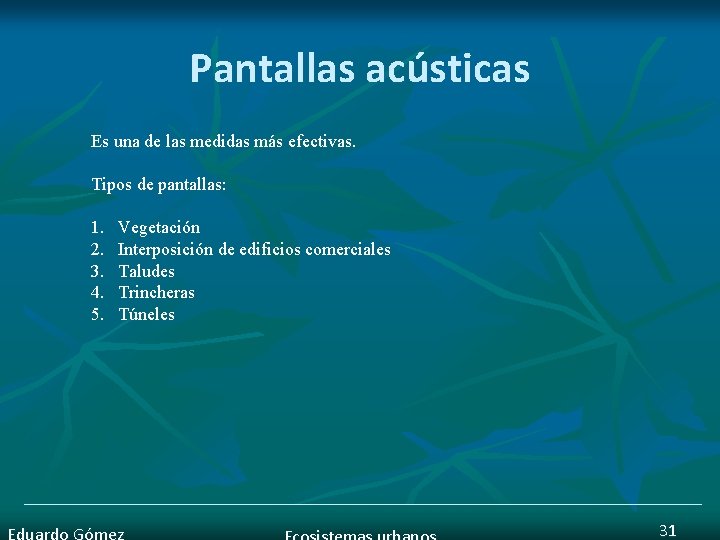 Pantallas acústicas Es una de las medidas más efectivas. Tipos de pantallas: 1. 2.