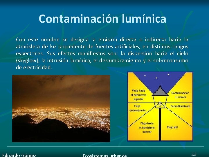 Contaminación lumínica Con este nombre se designa la emisión directa o indirecta hacia la