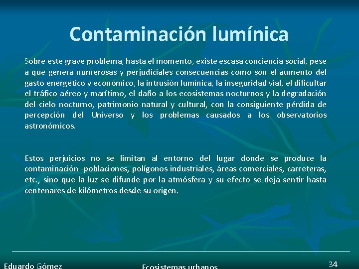 Contaminación lumínica Sobre este grave problema, hasta el momento, existe escasa conciencia social, pese