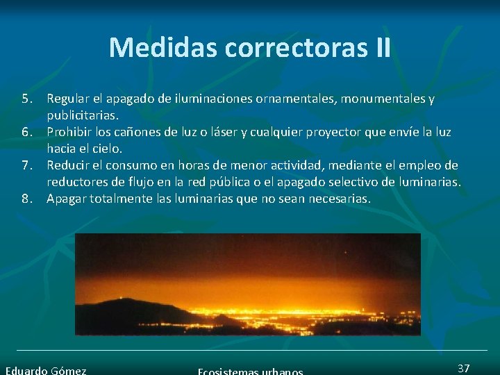 Medidas correctoras II 5. Regular el apagado de iluminaciones ornamentales, monumentales y publicitarias. 6.