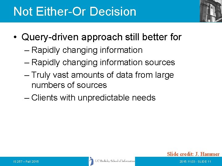 Not Either-Or Decision • Query-driven approach still better for – Rapidly changing information sources