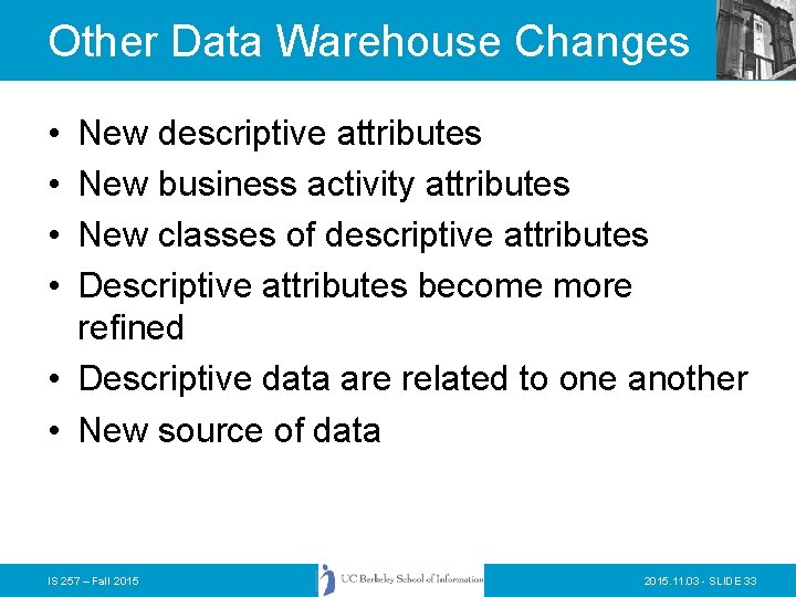 Other Data Warehouse Changes • • New descriptive attributes New business activity attributes New