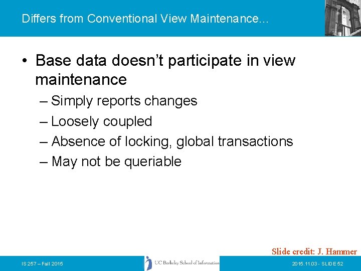 Differs from Conventional View Maintenance. . . • Base data doesn’t participate in view