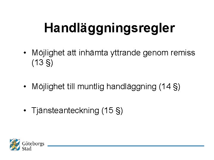 Handläggningsregler • Möjlighet att inhämta yttrande genom remiss (13 §) • Möjlighet till muntlig