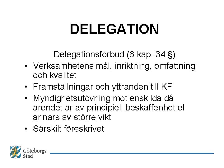 DELEGATION • • Delegationsförbud (6 kap. 34 §) Verksamhetens mål, inriktning, omfattning och kvalitet