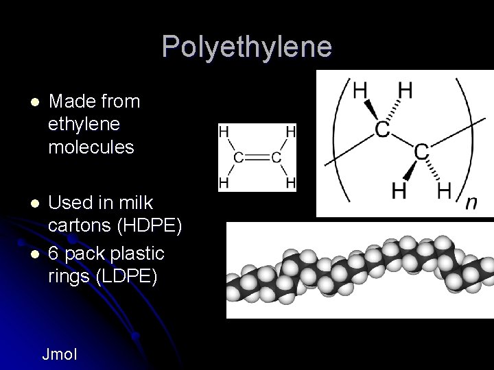 Polyethylene l Made from ethylene molecules l Used in milk cartons (HDPE) 6 pack