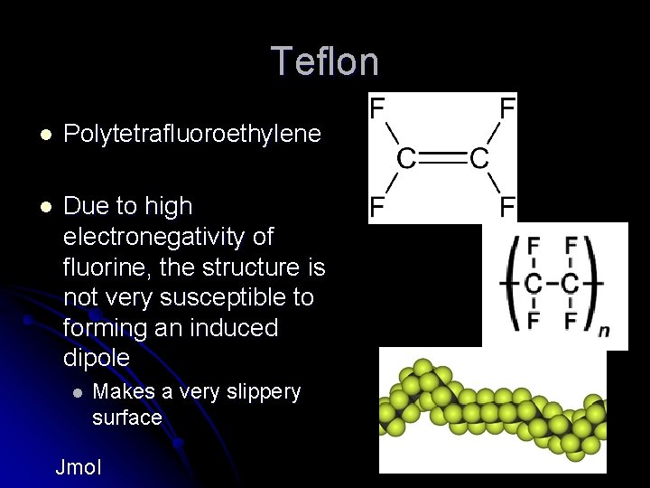 Teflon l Polytetrafluoroethylene l Due to high electronegativity of fluorine, the structure is not