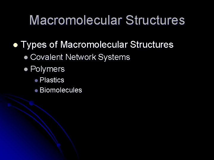 Macromolecular Structures l Types of Macromolecular Structures l Covalent Network Systems l Polymers l