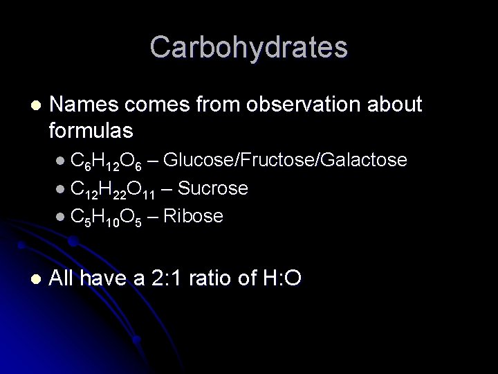 Carbohydrates l Names comes from observation about formulas l C 6 H 12 O