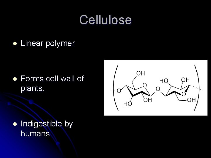 Cellulose l Linear polymer l Forms cell wall of plants. l Indigestible by humans