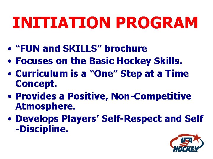 INITIATION PROGRAM • “FUN and SKILLS” brochure • Focuses on the Basic Hockey Skills.