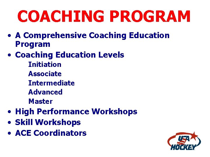 COACHING PROGRAM • A Comprehensive Coaching Education Program • Coaching Education Levels Initiation Associate