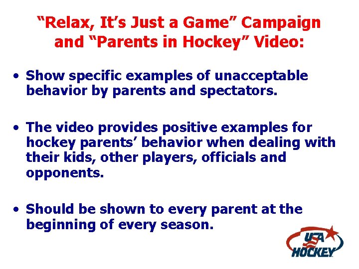 “Relax, It’s Just a Game” Campaign and “Parents in Hockey” Video: • Show specific