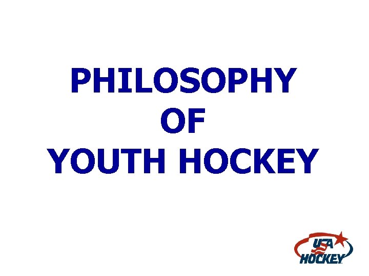 PHILOSOPHY OF YOUTH HOCKEY 