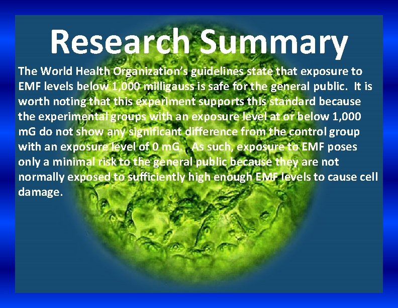 Research Summary The World Health Organization’s guidelines state that exposure to EMF levels below