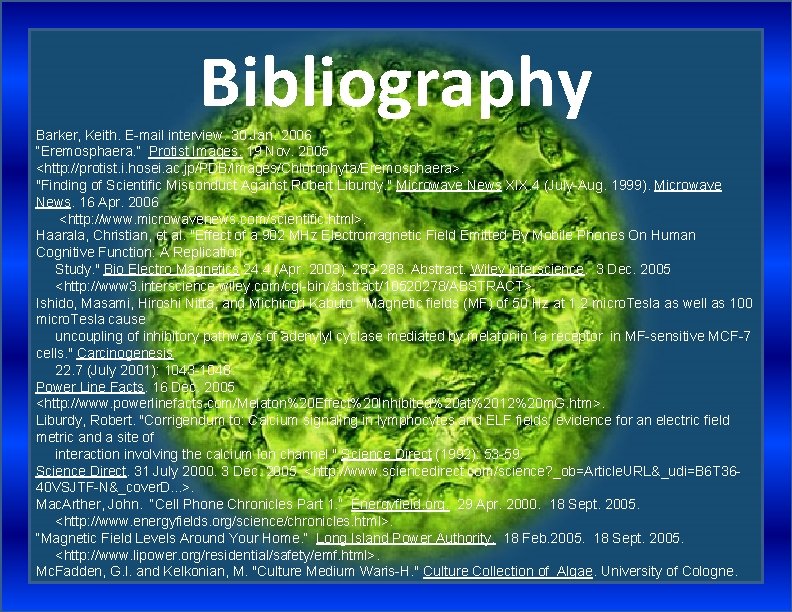 Bibliography Barker, Keith. E-mail interview. 30 Jan. 2006 “Eremosphaera. ” Protist Images. 19 Nov.