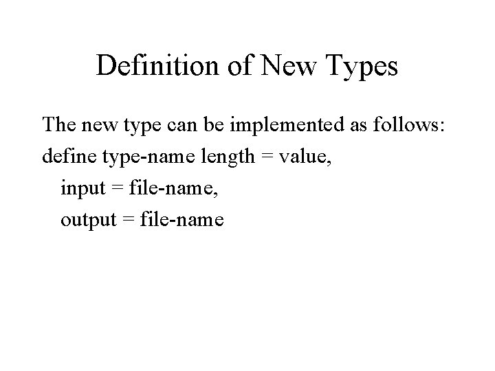 Definition of New Types The new type can be implemented as follows: define type-name Definition of New Types The new type can be implemented as follows: define type-name