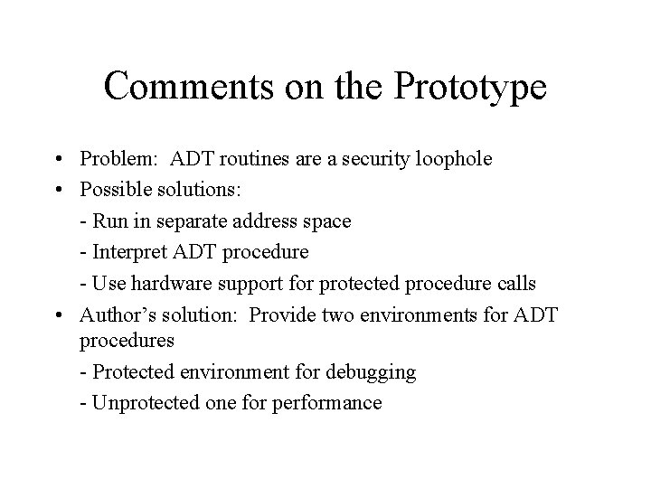 Comments on the Prototype • Problem: ADT routines are a security loophole • Possible Comments on the Prototype • Problem: ADT routines are a security loophole • Possible