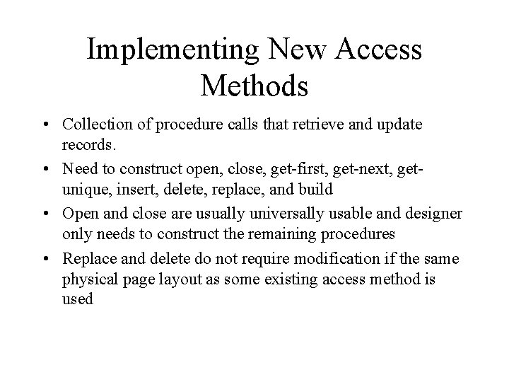 Implementing New Access Methods • Collection of procedure calls that retrieve and update records. Implementing New Access Methods • Collection of procedure calls that retrieve and update records.