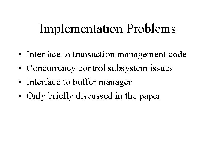 Implementation Problems • • Interface to transaction management code Concurrency control subsystem issues Interface Implementation Problems • • Interface to transaction management code Concurrency control subsystem issues Interface