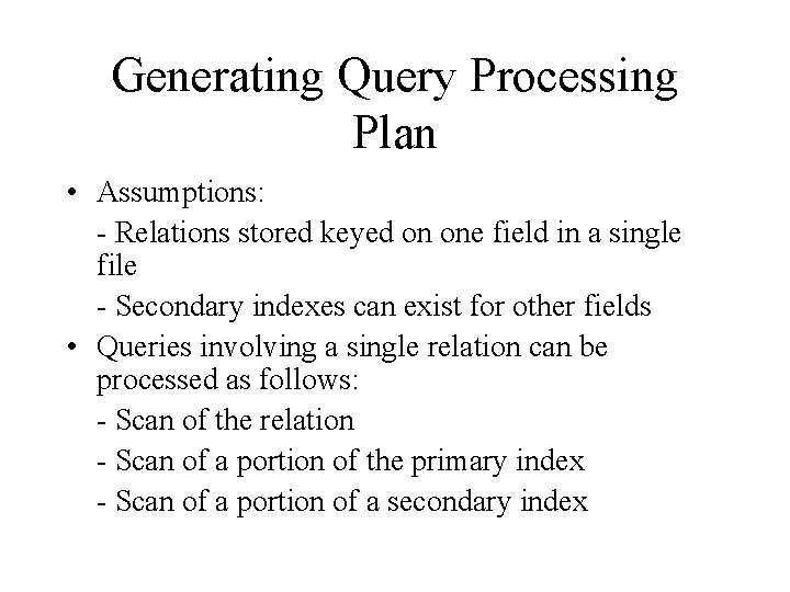 Generating Query Processing Plan • Assumptions: - Relations stored keyed on one field in Generating Query Processing Plan • Assumptions: - Relations stored keyed on one field in