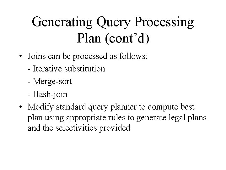 Generating Query Processing Plan (cont’d) • Joins can be processed as follows: - Iterative Generating Query Processing Plan (cont’d) • Joins can be processed as follows: - Iterative