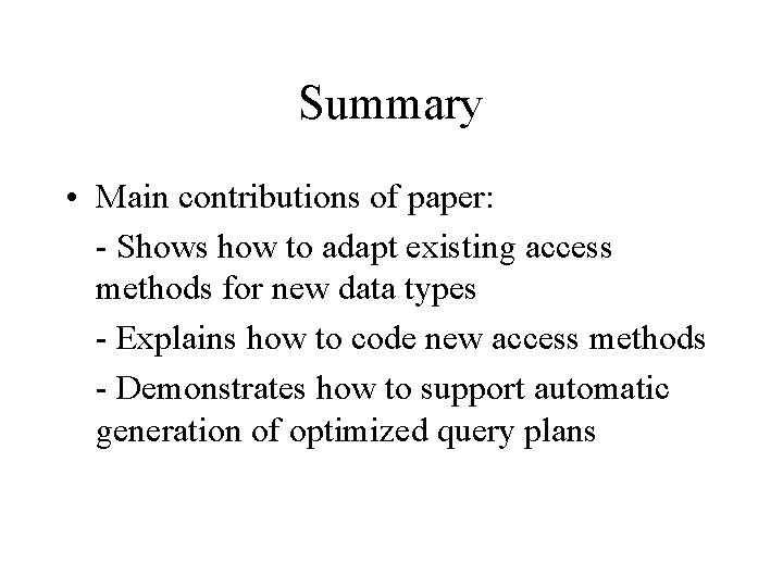 Summary • Main contributions of paper: - Shows how to adapt existing access methods Summary • Main contributions of paper: - Shows how to adapt existing access methods