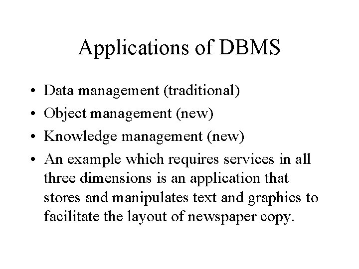 Applications of DBMS • • Data management (traditional) Object management (new) Knowledge management (new) Applications of DBMS • • Data management (traditional) Object management (new) Knowledge management (new)
