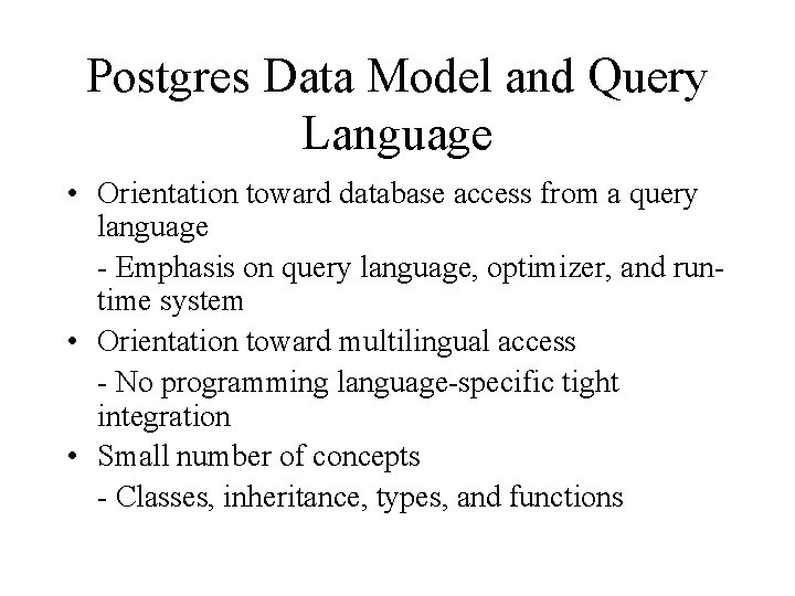 Postgres Data Model and Query Language • Orientation toward database access from a query Postgres Data Model and Query Language • Orientation toward database access from a query